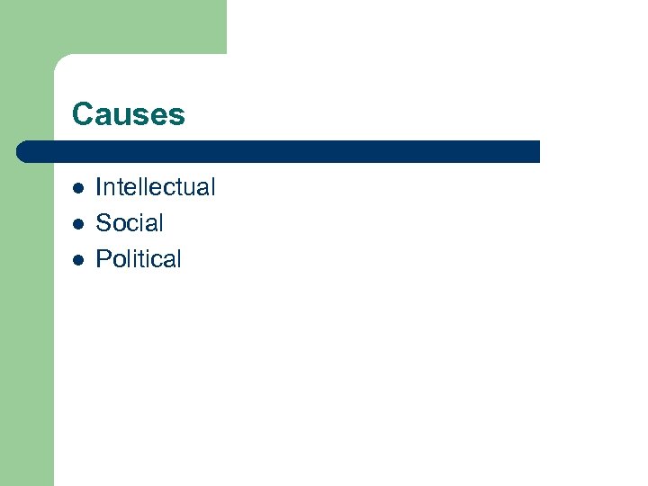 Causes l l l Intellectual Social Political 