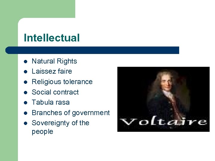 Intellectual l l l Natural Rights Laissez faire Religious tolerance Social contract Tabula rasa