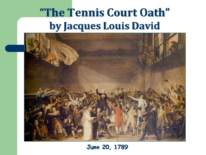 “The Tennis Court Oath” by Jacques Louis David June 20, 1789 