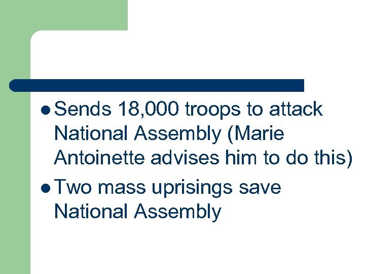 l Sends 18, 000 troops to attack National Assembly (Marie Antoinette advises him to