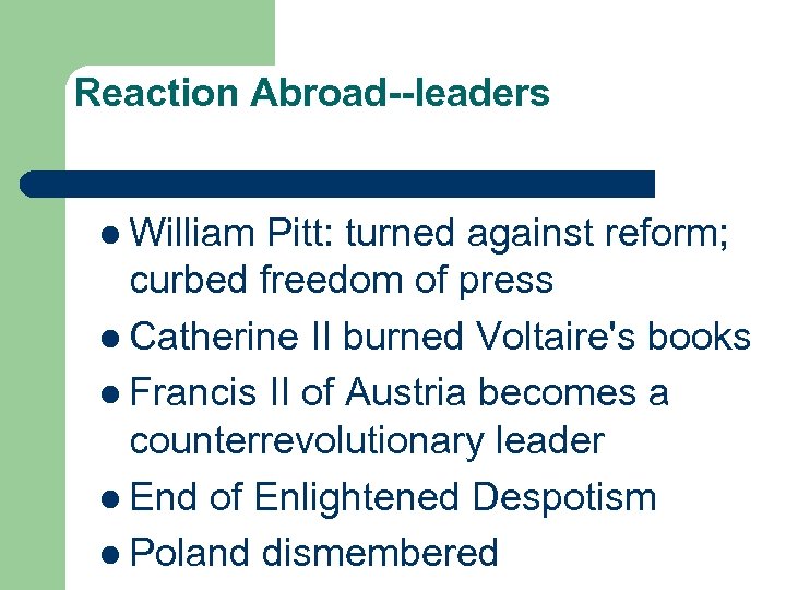 Reaction Abroad--leaders l William Pitt: turned against reform; curbed freedom of press l Catherine