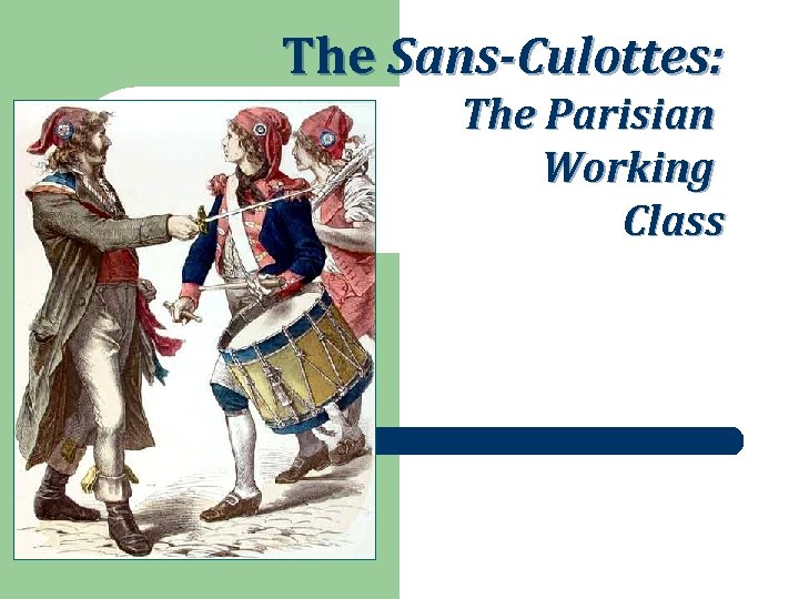 The Sans-Culottes: The Parisian Working Class 