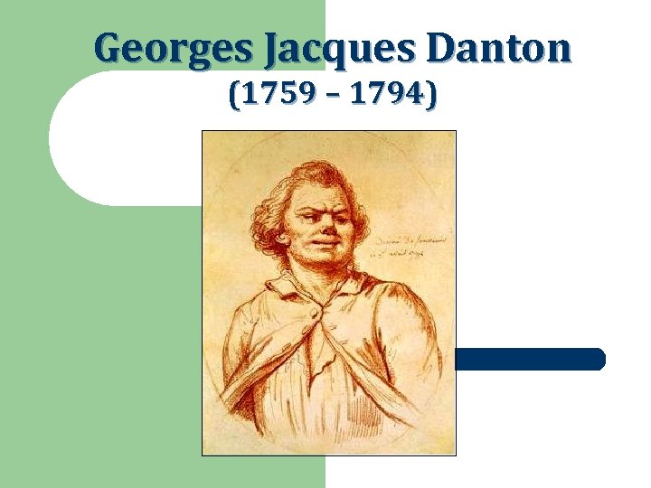 Georges Jacques Danton (1759 – 1794) 