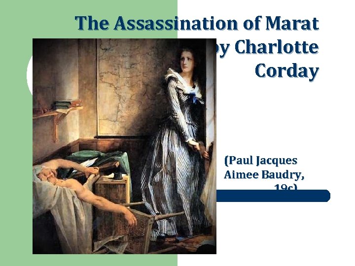The Assassination of Marat by Charlotte Corday (Paul Jacques Aimee Baudry, 19 c) 