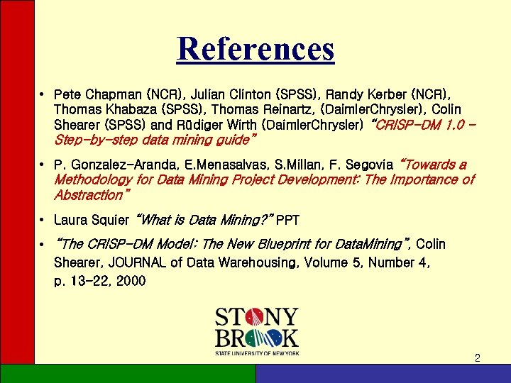 References • Pete Chapman (NCR), Julian Clinton (SPSS), Randy Kerber (NCR), Thomas Khabaza (SPSS),