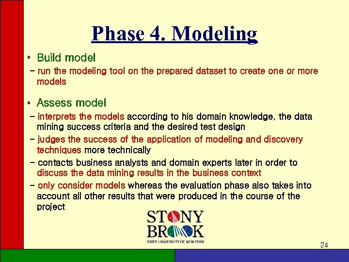 Phase 4. Modeling • Build model - run the modeling tool on the prepared