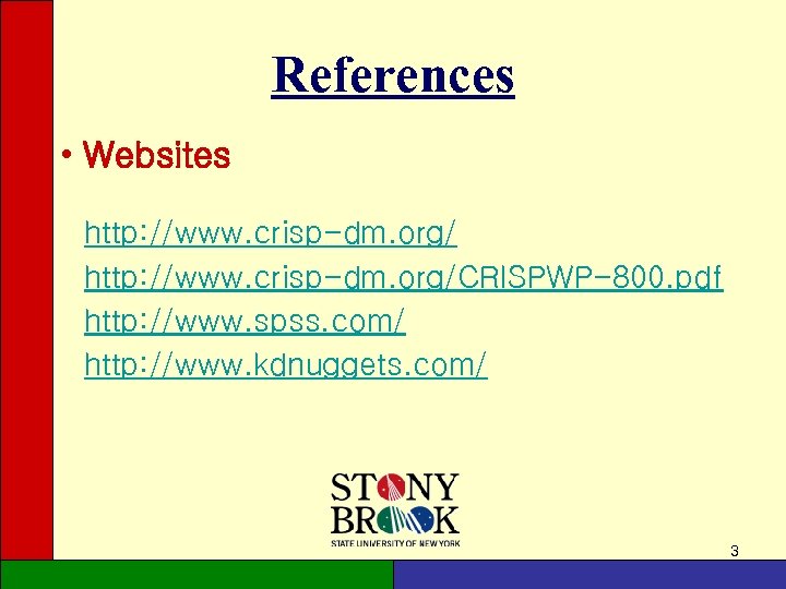 References • Websites http: //www. crisp-dm. org/CRISPWP-800. pdf http: //www. spss. com/ http: //www.