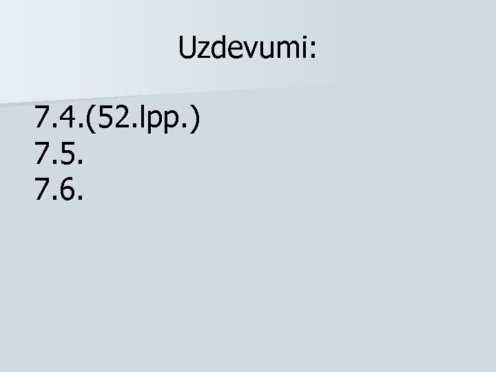 Uzdevumi: 7. 4. (52. lpp. ) 7. 5. 7. 6. 