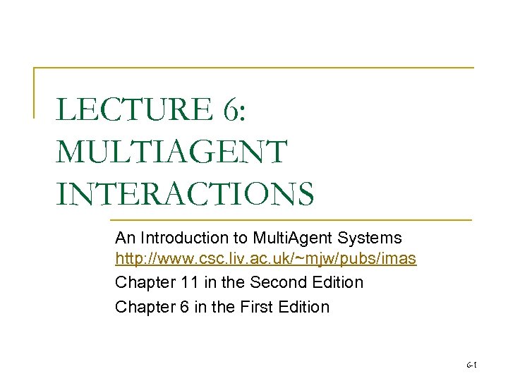 LECTURE 6: MULTIAGENT INTERACTIONS An Introduction to Multi. Agent Systems http: //www. csc. liv.