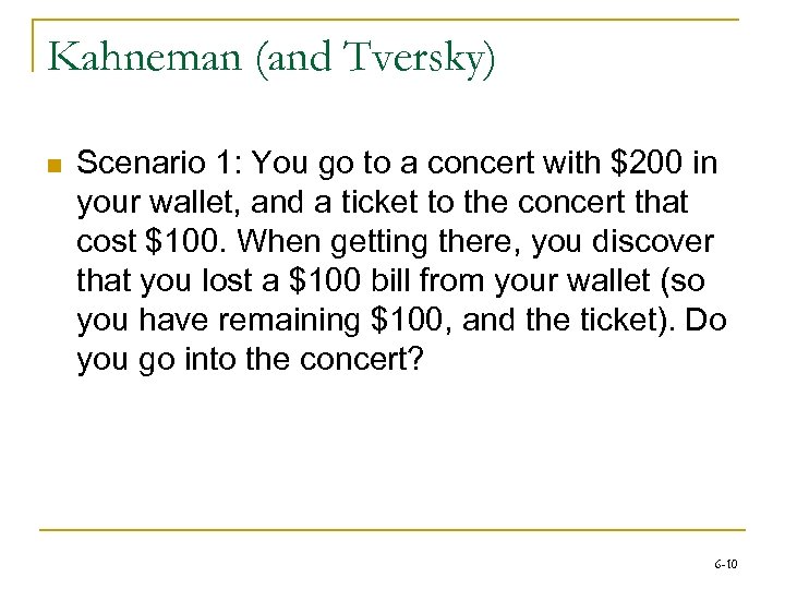 Kahneman (and Tversky) n Scenario 1: You go to a concert with $200 in