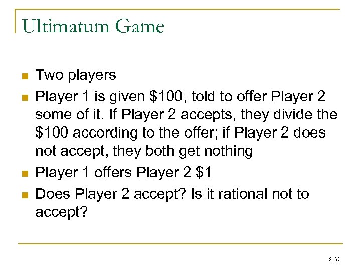 Ultimatum Game n n Two players Player 1 is given $100, told to offer