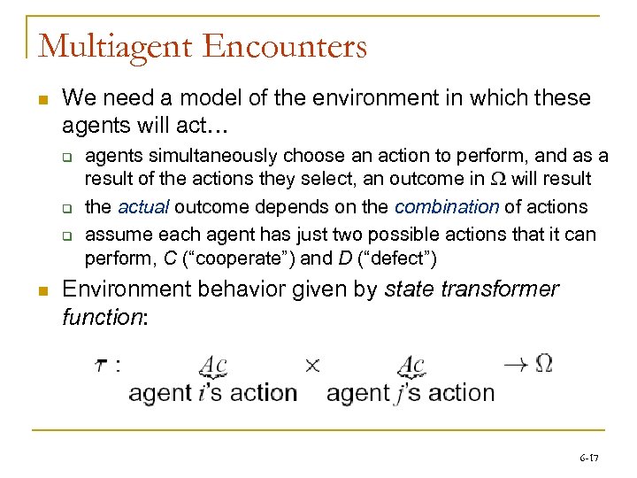 Multiagent Encounters n We need a model of the environment in which these agents