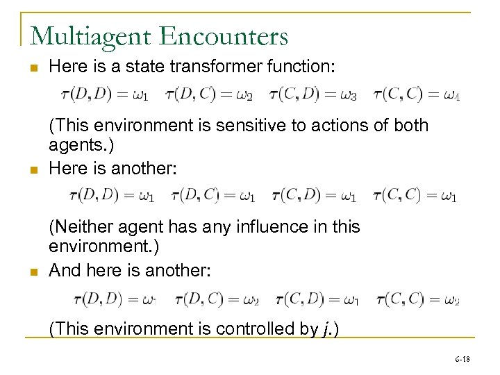 Multiagent Encounters n Here is a state transformer function: n (This environment is sensitive