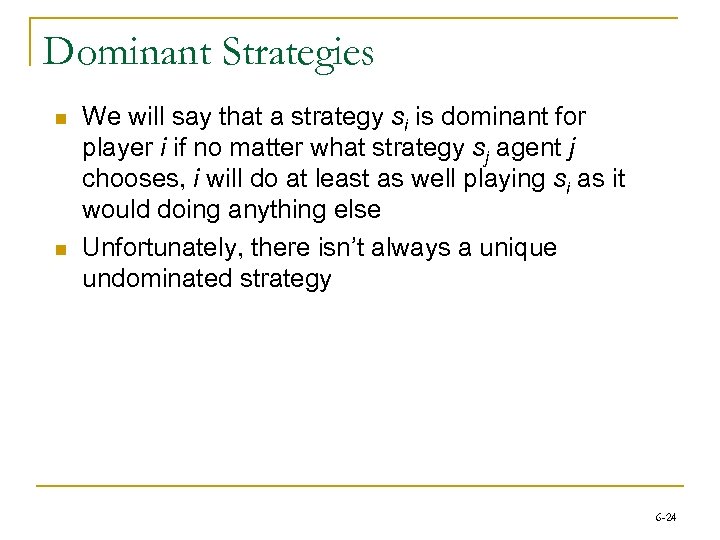 Dominant Strategies n n We will say that a strategy si is dominant for