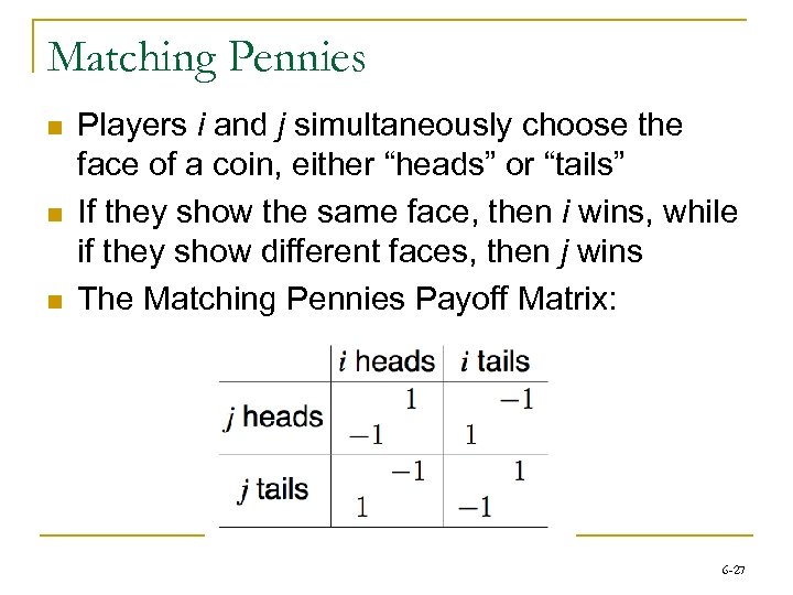 Matching Pennies n n n Players i and j simultaneously choose the face of