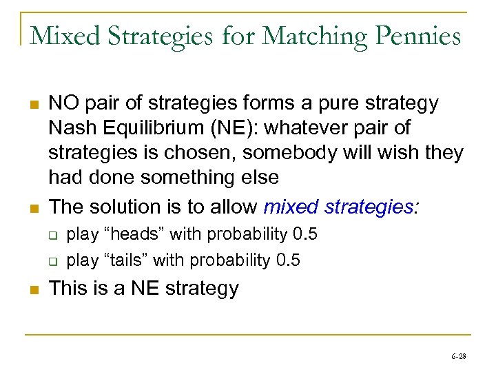 Mixed Strategies for Matching Pennies n n NO pair of strategies forms a pure
