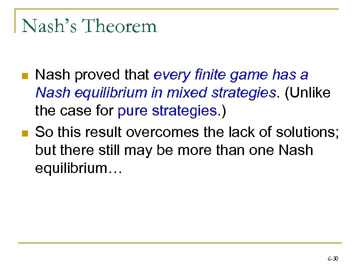 Nash’s Theorem n n Nash proved that every finite game has a Nash equilibrium