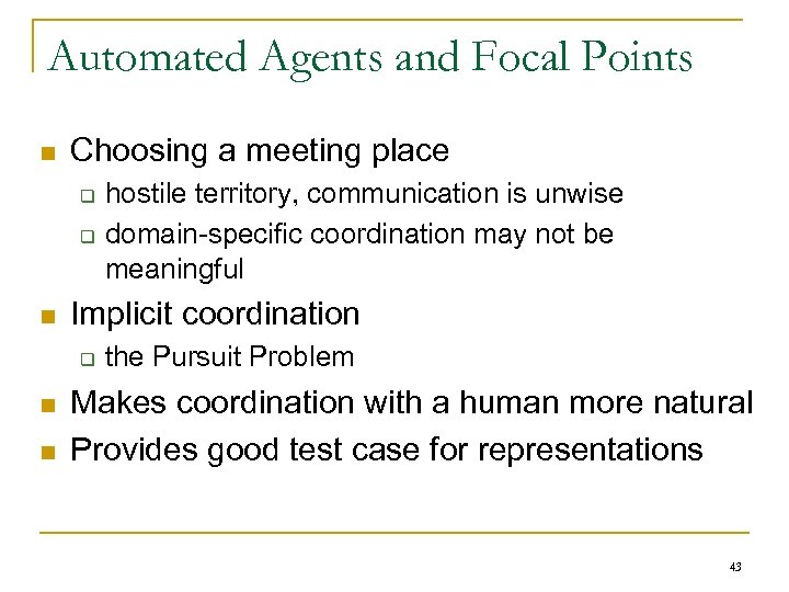 Automated Agents and Focal Points n Choosing a meeting place q q n Implicit