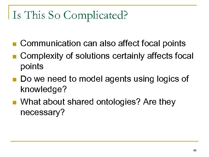 Is This So Complicated? n n Communication can also affect focal points Complexity of