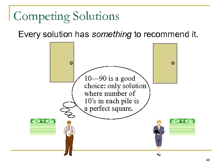 Competing Solutions Every solution has something to recommend it. 10— 90 is a good