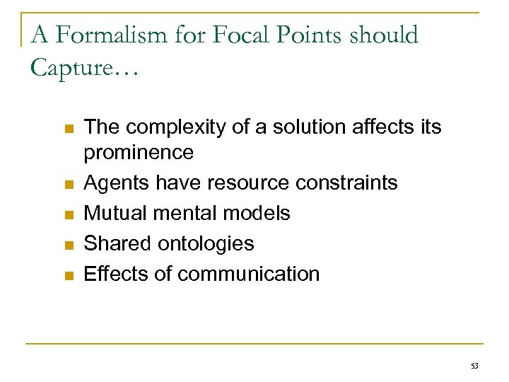 A Formalism for Focal Points should Capture… n n n The complexity of a