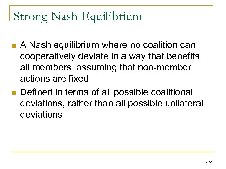 Strong Nash Equilibrium n n A Nash equilibrium where no coalition can cooperatively deviate