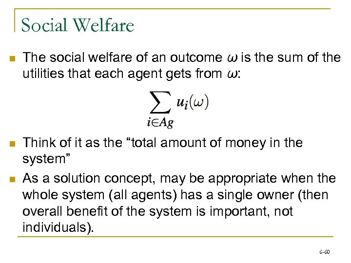Social Welfare n The social welfare of an outcome ω is the sum of