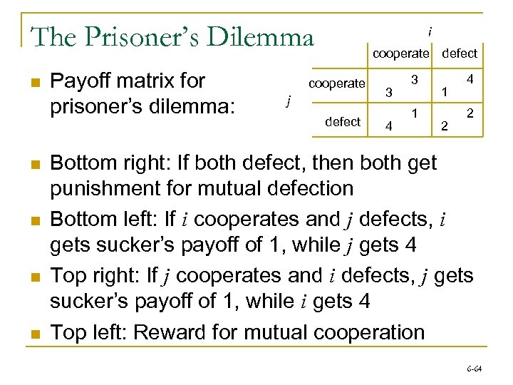The Prisoner’s Dilemma n n n Payoff matrix for prisoner’s dilemma: i cooperate defect