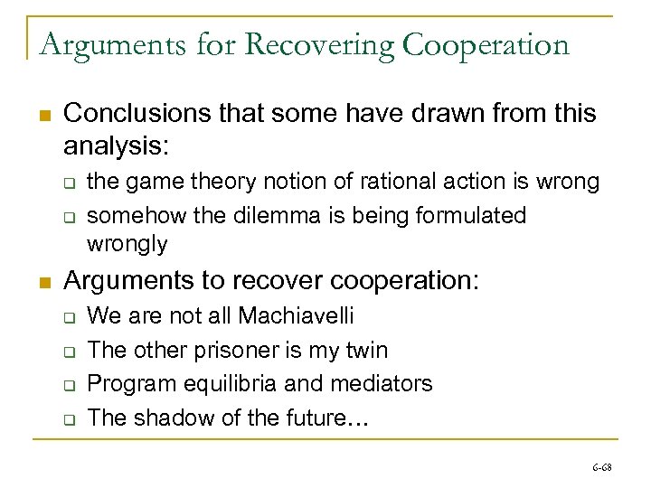 Arguments for Recovering Cooperation n Conclusions that some have drawn from this analysis: q