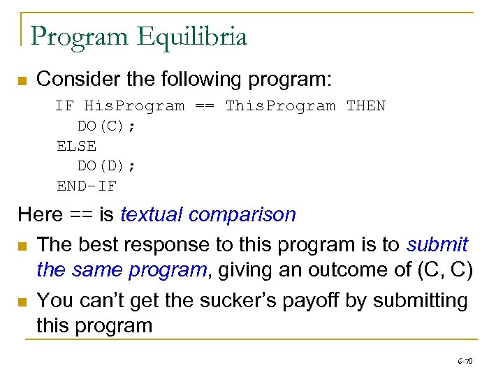 Program Equilibria n Consider the following program: IF His. Program == This. Program THEN