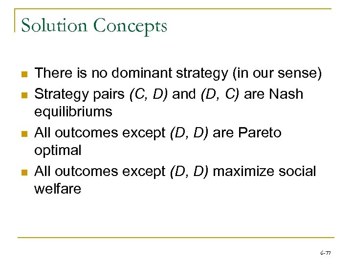 Solution Concepts n n There is no dominant strategy (in our sense) Strategy pairs