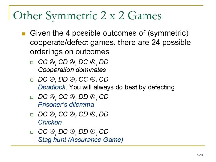 Other Symmetric 2 x 2 Games n Given the 4 possible outcomes of (symmetric)