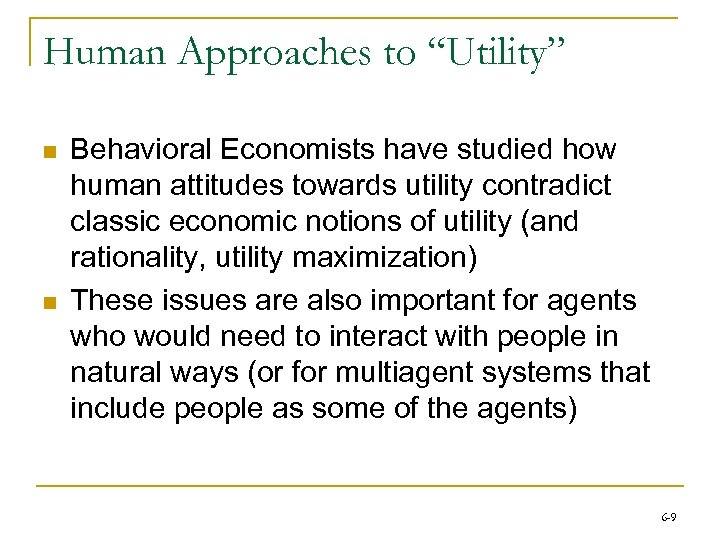Human Approaches to “Utility” n n Behavioral Economists have studied how human attitudes towards