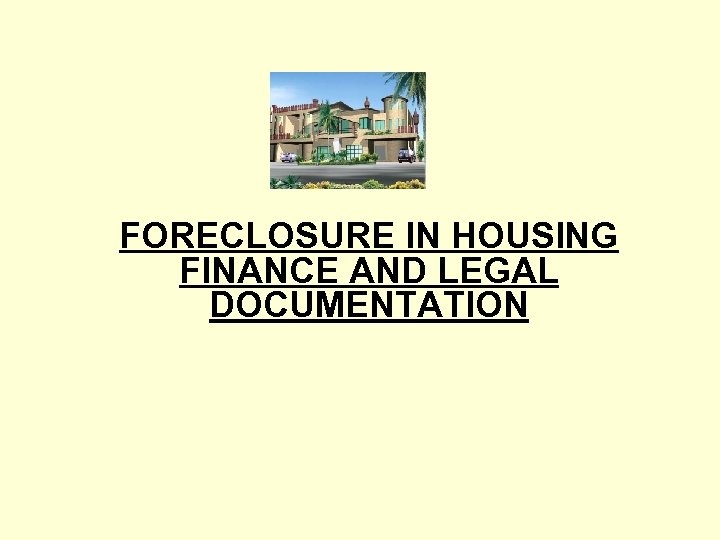 FORECLOSURE IN HOUSING FINANCE AND LEGAL DOCUMENTATION 
