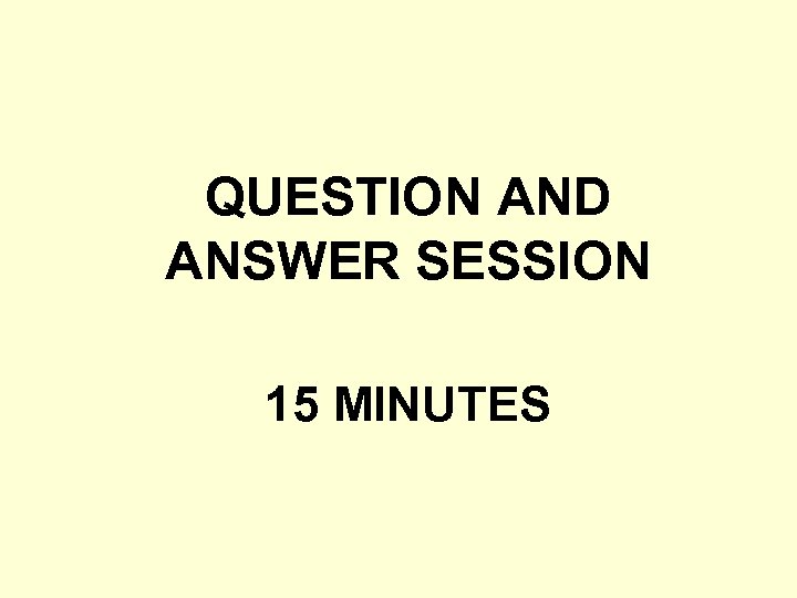 QUESTION AND ANSWER SESSION 15 MINUTES 