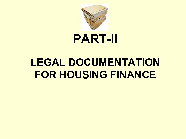 PART-II LEGAL DOCUMENTATION FOR HOUSING FINANCE 