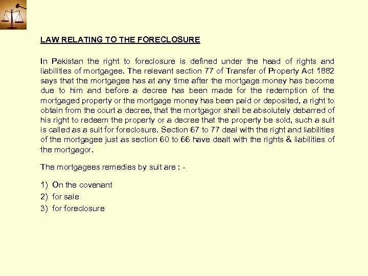 LAW RELATING TO THE FORECLOSURE In Pakistan the right to foreclosure is defined under