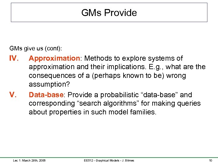 GMs Provide GMs give us (cont): IV. Approximation: Methods to explore systems of approximation