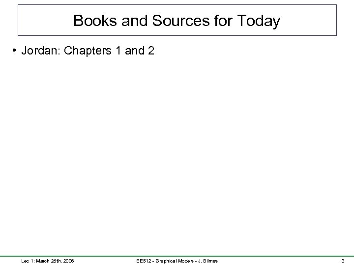 Books and Sources for Today • Jordan: Chapters 1 and 2 Lec 1: March