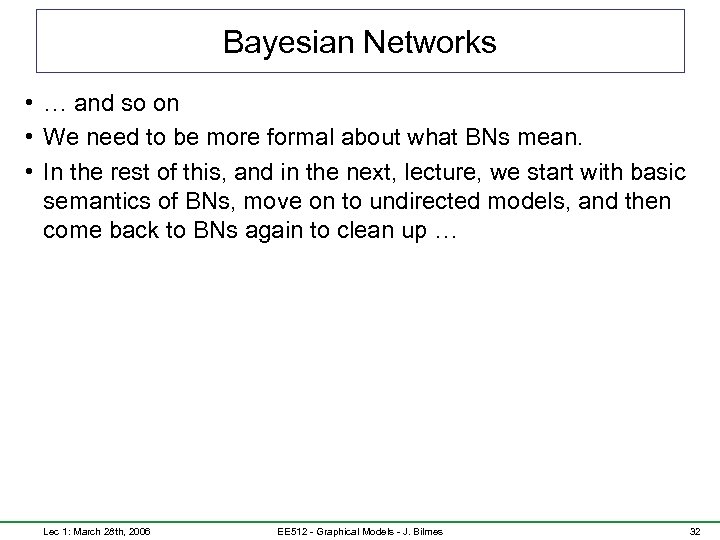 Bayesian Networks • … and so on • We need to be more formal