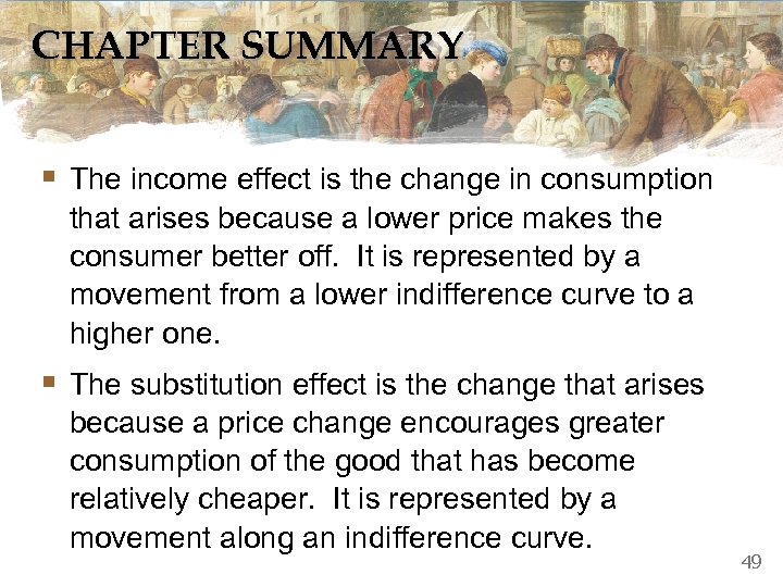 CHAPTER SUMMARY § The income effect is the change in consumption that arises because