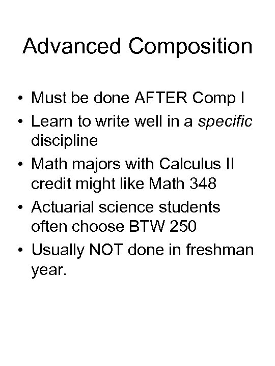Advanced Composition • Must be done AFTER Comp I • Learn to write well
