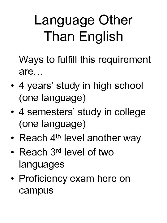 Language Other Than English • • • Ways to fulfill this requirement are… 4