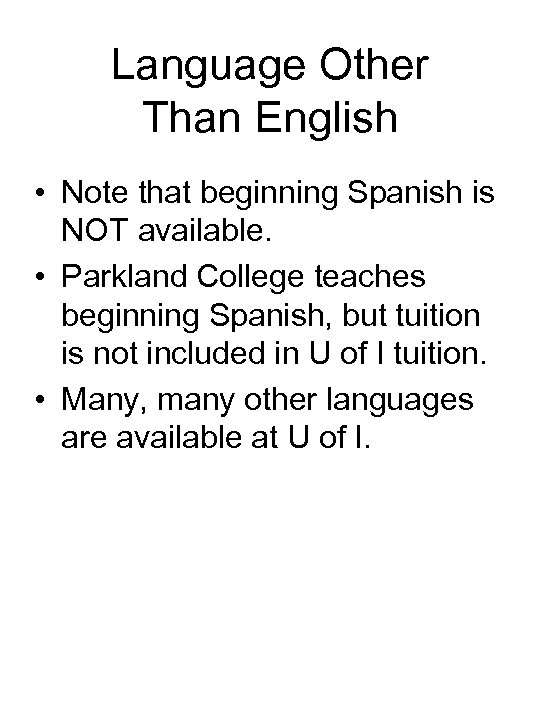 Language Other Than English • Note that beginning Spanish is NOT available. • Parkland