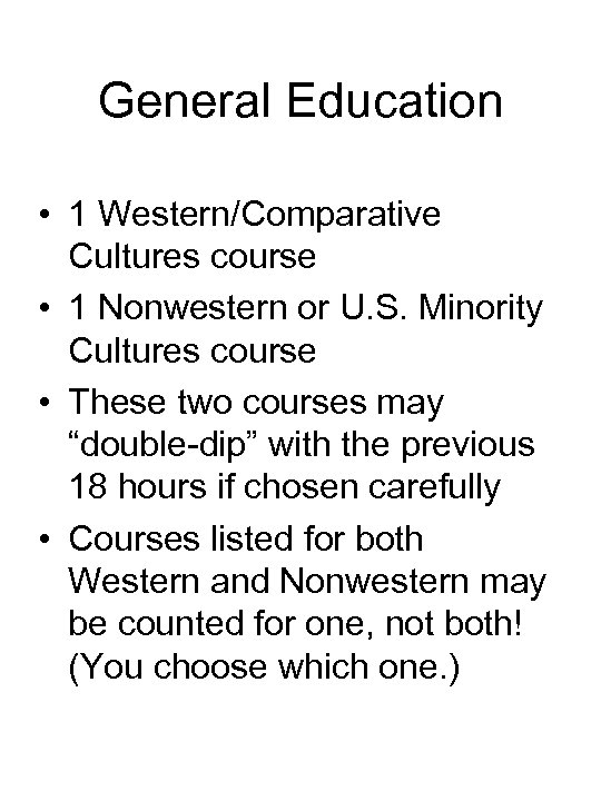 General Education • 1 Western/Comparative Cultures course • 1 Nonwestern or U. S. Minority