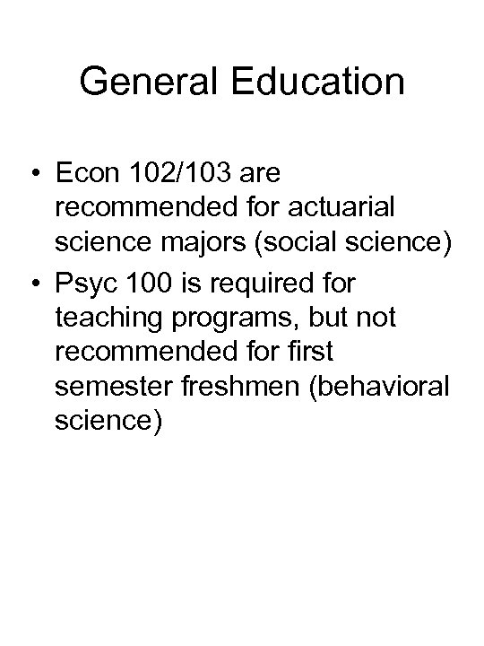 General Education • Econ 102/103 are recommended for actuarial science majors (social science) •