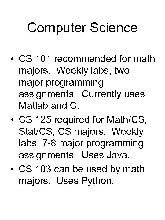 Computer Science • CS 101 recommended for math majors. Weekly labs, two major programming
