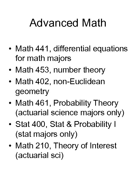 Advanced Math • Math 441, differential equations for math majors • Math 453, number