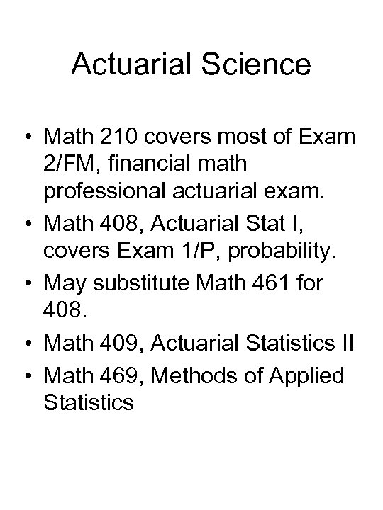 Actuarial Science • Math 210 covers most of Exam 2/FM, financial math professional actuarial