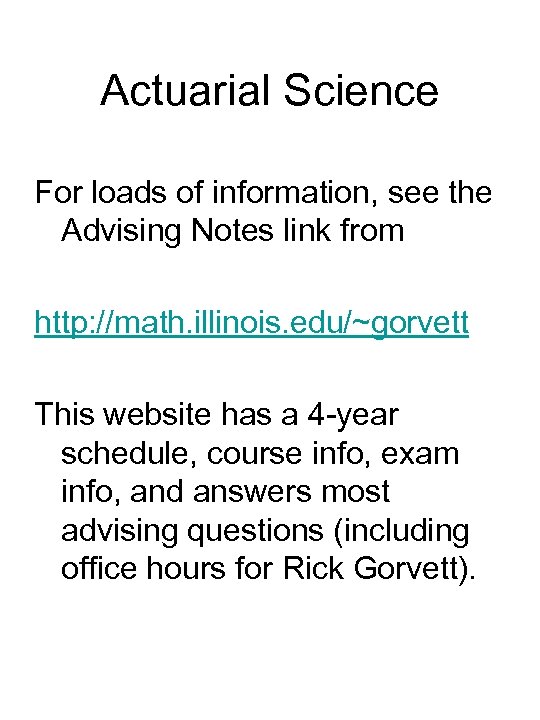 Actuarial Science For loads of information, see the Advising Notes link from http: //math.